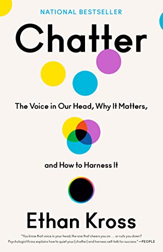 Chatter: The Voice in Our Head, Why It Matters, and How to Harness It -- Ethan Kross, Paperback