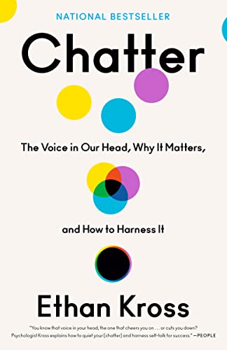 Chatter: The Voice in Our Head, Why It Matters, and How to Harness It -- Ethan Kross - Paperback