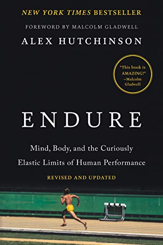 Endure: Mind, Body, and the Curiously Elastic Limits of Human Performance -- Alex Hutchinson, Paperback
