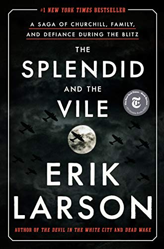 The Splendid and the Vile: A Saga of Churchill, Family, and Defiance During the Blitz -- Erik Larson - Hardcover