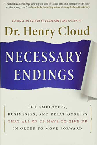 Necessary Endings: The Employees, Businesses, and Relationships That All of Us Have to Give Up in Order to Move Forward by Cloud, Henry