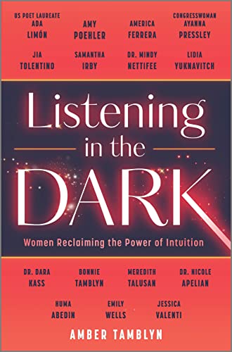 Listening in the Dark: Women Reclaiming the Power of Intuition -- Amber Tamblyn - Hardcover