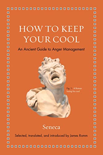 How to Keep Your Cool: An Ancient Guide to Anger Management -- Seneca, Hardcover