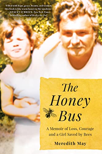 The Honey Bus: A Memoir of Loss, Courage and a Girl Saved by Bees -- Meredith May, Paperback