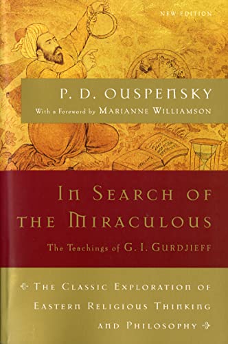 In Search of the Miraculous: The Definitive Exploration of G. I. Gurdjieff's Mystical Thought and Universal View -- P. D. Ouspensky, Paperback