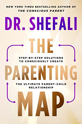 The Parenting Map: Step-By-Step Solutions to Consciously Create the Ultimate Parent-Child Relationship -- Shefali Tsabary, Hardcover