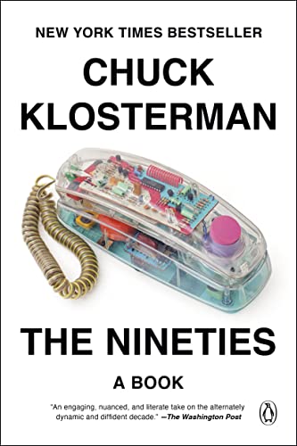 The Nineties: A Book -- Chuck Klosterman - Paperback