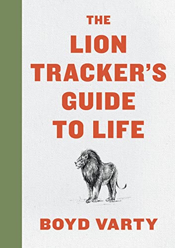 The Lion Tracker's Guide to Life -- Boyd Varty, Hardcover