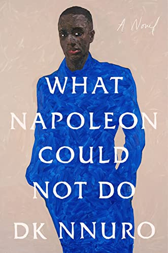 What Napoleon Could Not Do -- Dk Nnuro, Hardcover