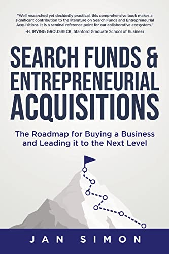Search Funds & Entrepreneurial Acquisitions: The Roadmap for Buying a Business and Leading it to the Next Level -- Jan Simon - Paperback