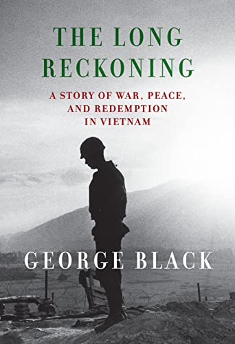The Long Reckoning: A Story of War, Peace, and Redemption in Vietnam -- George Black, Hardcover