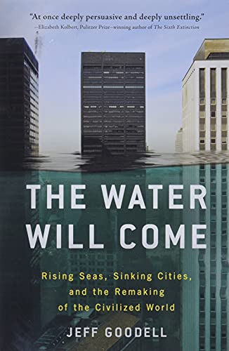 The Water Will Come: Rising Seas, Sinking Cities, and the Remaking of the Civilized World -- Jeff Goodell, Paperback