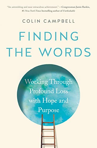 Finding the Words: Working Through Profound Loss with Hope and Purpose -- Colin Campbell - Hardcover