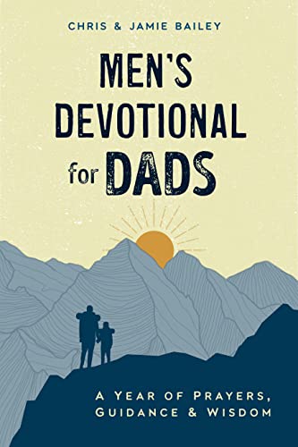 Men's Devotional for Dads: A Year of Prayers, Guidance, and Wisdom -- Chris Bailey, Paperback