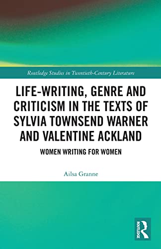 Life-Writing, Genre and Criticism in the Texts of Sylvia Townsend Warner and Valentine Ackland (Routledge Studies in Twentieth-Century Literature) [Paperback] Granne, Ailsa, Paperback