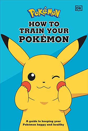 How to Train Your Pokémon: A Guide to Keeping Your Pokémon Happy and Healthy -- Lawrence Neves, Hardcover