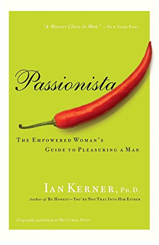 Passionista: The Empowered Woman's Guide to Pleasuring a Man by Kerner, Ian