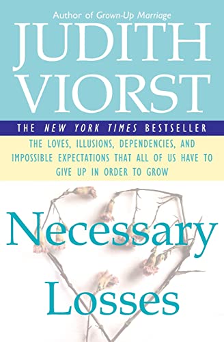 Necessary Losses: The Loves Illusions Dependencies and Impossible Expectations That All of Us Have -- Judith Viorst, Paperback