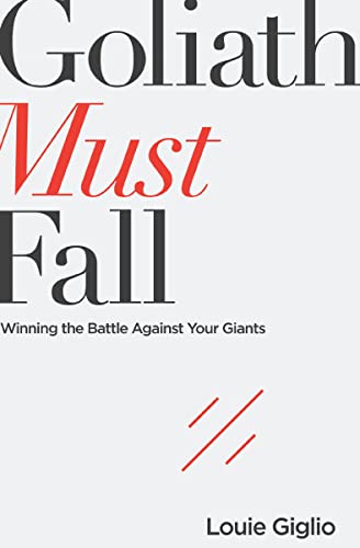 Goliath Must Fall: Winning the Battle Against Your Giants -- Louie Giglio - Paperback