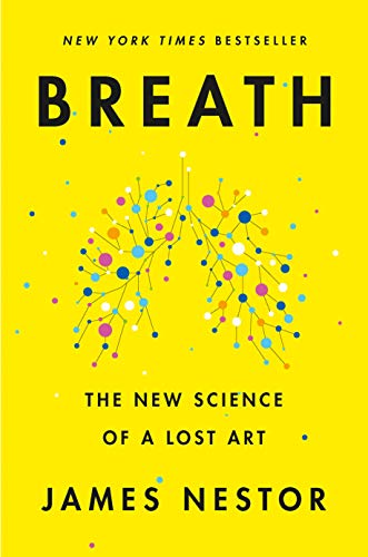 Breath: The New Science of a Lost Art -- James Nestor - Hardcover