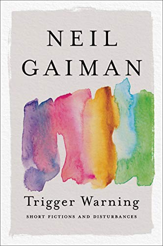 Trigger Warning: Short Fictions and Disturbances -- Neil Gaiman - Paperback