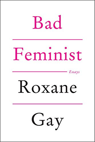 Bad Feminist -- Roxane Gay, Paperback