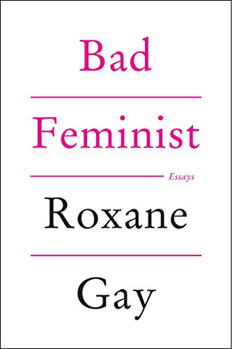 Bad Feminist -- Roxane Gay - Paperback