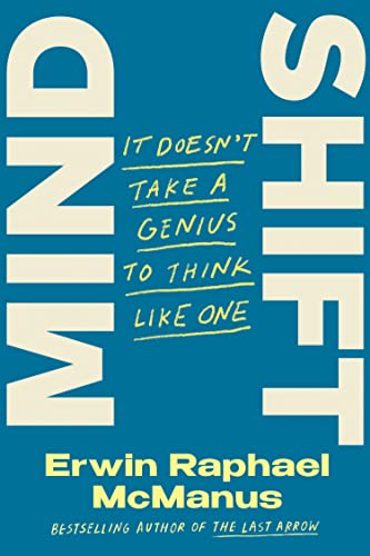 Mind Shift: It Doesn't Take a Genius to Think Like One -- Erwin Raphael McManus - Hardcover