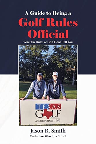 A Guide to Being a Golf Rules Official: What the Rules of Golf Don't Tell You by R. Smith, Jason