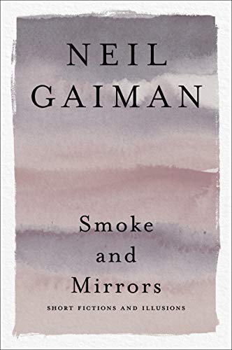 Smoke and Mirrors: Short Fictions and Illusions -- Neil Gaiman - Paperback