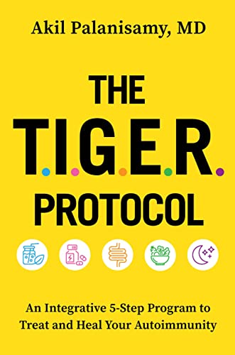 The Tiger Protocol: An Integrative, 5-Step Program to Treat and Heal Your Autoimmunity by Palanisamy MD, Akil