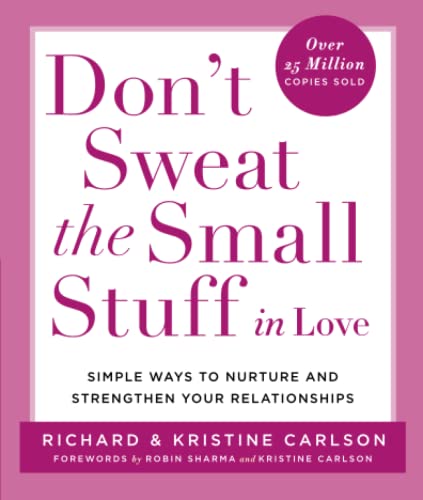 Don't Sweat the Small Stuff in Love: Simple Ways to Nurture and Strengthen Your Relationships -- Richard Carlson, Paperback