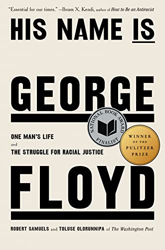 His Name Is George Floyd (Pulitzer Prize Winner): One Man's Life and the Struggle for Racial Justice -- Robert Samuels - Hardcover