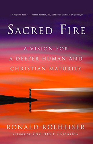 Sacred Fire: A Vision for a Deeper Human and Christian Maturity -- Ronald Rolheiser, Paperback