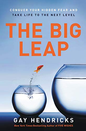 The Big Leap: Conquer Your Hidden Fear and Take Life to the Next Level -- Gay Hendricks, Paperback