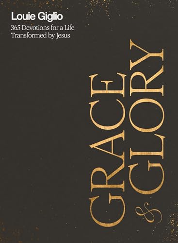 Grace and Glory: 365 Devotions for a Life Transformed by Jesus by Giglio, Louie