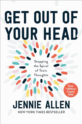 Get Out of Your Head: Stopping the Spiral of Toxic Thoughts by Allen, Jennie