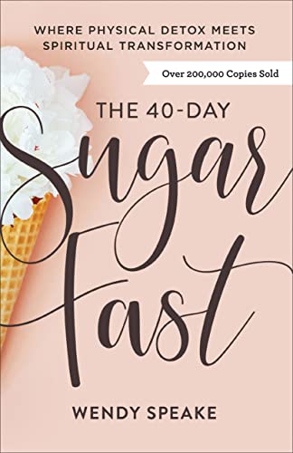 The 40-Day Sugar Fast: Where Physical Detox Meets Spiritual Transformation -- Wendy Speake, Paperback
