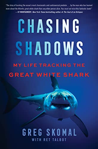 Chasing Shadows: My Life Tracking the Great White Shark -- Greg Skomal, Hardcover