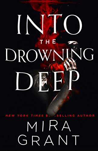 Into the Drowning Deep -- Mira Grant, Hardcover