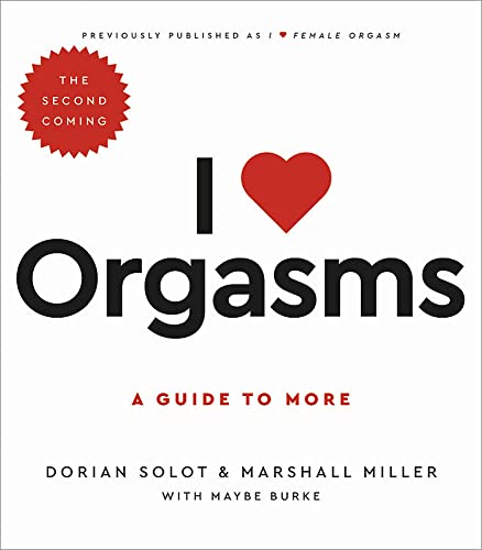 I Love Orgasms: A Guide to More -- Dorian Solot, Paperback