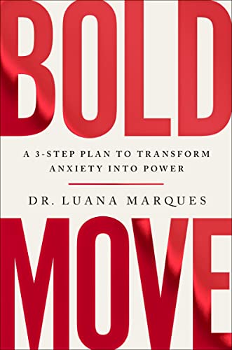 Bold Move: A 3-Step Plan to Transform Anxiety Into Power -- Luana Marques, Hardcover