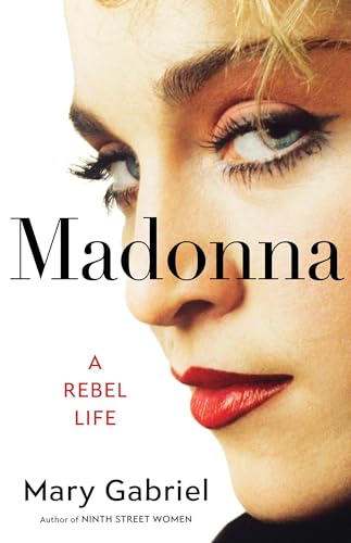 Madonna: A Rebel Life -- Mary Gabriel - Hardcover
