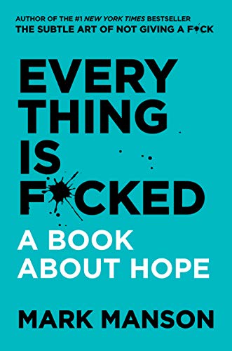 Everything Is F*cked: A Book about Hope -- Mark Manson - Hardcover