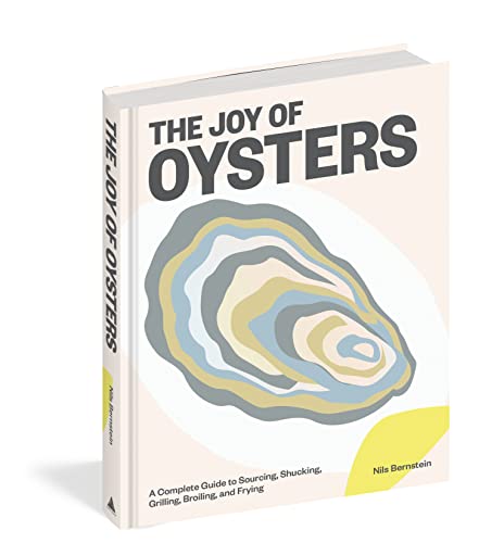 The Joy of Oysters: A Complete Guide to Sourcing, Shucking, Grilling, Broiling, and Frying by Bernstein, Nils