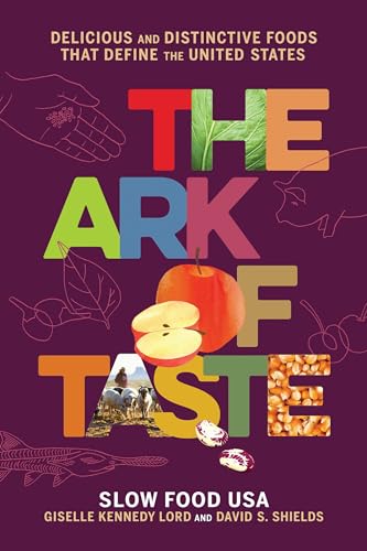 The Ark of Taste: Delicious and Distinctive Foods That Define the United States -- David S. Shields, Hardcover