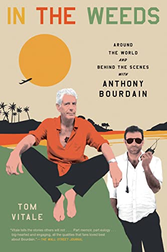 In the Weeds: Around the World and Behind the Scenes with Anthony Bourdain -- Tom Vitale - Paperback
