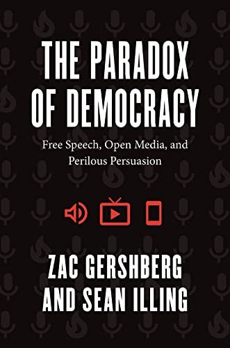 The Paradox of Democracy: Free Speech, Open Media, and Perilous Persuasion -- Zac Gershberg - Hardcover