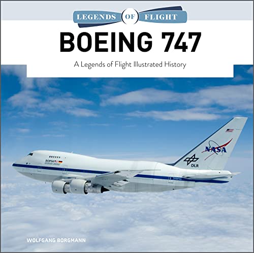 Boeing 747: A Legends of Flight Illustrated History -- Wolfgang Borgmann, Hardcover