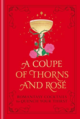 A Coupe of Thorns and Ros?: Romantasy Cocktails to Quench Your Thirst by Pop Press